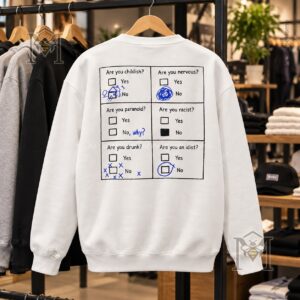 Childish Nervous Paranoid Racist Drunk Idiot Questionnaire Sweatshirt - photo 3